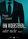 Ihm widerstehen ... oder nicht - 5 - Phoebe P. Campbell - 9791025728628