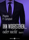 Ihm widerstehen ... oder nicht - 6 - Phoebe P. Campbell - 9791025728901