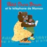 Petit Ours Brun et le téléphone de Maman - Marie Aubinais - 9791029309557