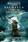 Assassin s Creed Valhalla L Épée du Cheval blanc - Elsa Sjunneson - 9791032406779