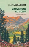 L'Auvergne au coeur - préface de Joseph Vebret - Jean Ajalbert ; Joseph Vebret - 9791039207393