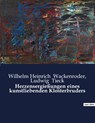 Herzensergießungen eines kunstliebenden Klosterbruders - Ludwig Tieck ; Wilhelm Heinrich Wackenroder - 9791041908820