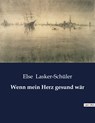 Wenn mein Herz gesund wär - Else Lasker-Schüler - 9791041939015