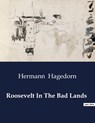 Roosevelt In The Bad Lands - Hermann Hagedorn - 9791041984824