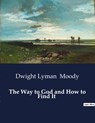The Way to God and How to Find It - Dwight Lyman Moody - 9791041995295