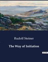The Way of Initiation - Rudolf Steiner - 9791041995622