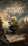 How to Stay Well - Christian D. Larson - 9791044603906