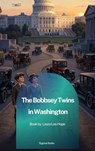 The Bobbsey Twins in Washington - Laura Lee Hope - 9791070133842