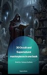 30 Occult and Supernatural masterpieces in one book - Washington Irving ; Mary Shelley ; Charles Dickens ; Joseph Sheridan Le Fanu ; Elizabeth Cleghorn Gaskell ; Louisa May Alcott ; Oscar Wilde ; Rudyard Kipling ; Edith Nesbit ; John Meade Falkner ; Henry James ; H. G. Wells ; Montague Rhodes James ; Arnold  - 9791070135075