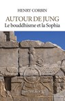 Autour de Jung - Le bouddhisme et la sophia - Henry Corbin - 9791090174085