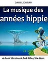 La musique des années hippie - de Good Vibrations à Dark Side of the Moon - Daniel Ichbiah - 9791091410175