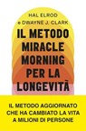 Il metodo Miracle Morning per la longevità - Hal Elrod ; Dwayne J. Clark - 9791222204598