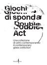 Double Act: A Contemporary Glass Collection - Caterina Tognon - 9791254630624