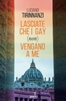Lasciate che i gay (non) vengano a me - Luciano Tirinnanzi - 9791255410133