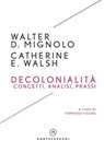 Decolonialità. Concetti, analisi, prassi - WALTER D. MIGNOLO ; CATHERINE E. WALSH - 9791256143009