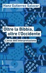 Oltre la Bibbia, oltre l’Occidente - Hanz Gutierrez Salazar - 9791256151554