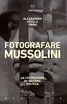 Fotografare Mussolini - Alessandra Antola Swan - 9791256154821
