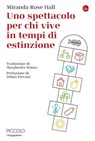 Uno spettacolo perchi vive in tempi di estinzione - Miranda Rose Hall - 9791258810015