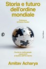 Storia e futuro dell’ordine mondiale - Amitav Acharya ; Franco Cardini - 9791259678706