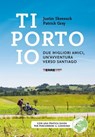 Ti porto io. Due migliori amici, un'avventura verso Santiago - Justin Skeesuck ; Patrick Gray - 9791259969064