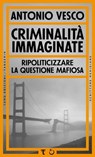 Criminalità immaginate - Antonio Vesco - 9791280195906