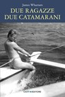 Due ragazze due catamarani - James Wharram - 9791281237124