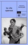 La vita operosa - Massimo Bontempelli - 9791282156189