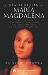 La Revolucion de Maria Magdalena: El Retorno de Lo Femenino Sagrado Y El Nacimiento de la Igualdad Radical - Andrew Harvey - 9791399075298