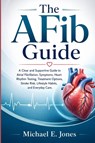 The AFib Guide - Michael E. Jones - 9798182328234