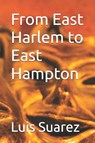 From East Harlem to East Hampton - Luis Suarez - 9798183949926