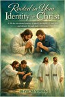 Rooted In Your Identity In Christ: A 30 day devotional journey to unveil the depths of your faith and identity through daily reflections. - Diane Kendrick - 9798195034368