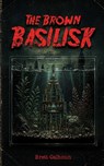 The Brown Basilisk - Brett Calhoun - 9798195609719