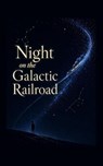 Night on the Galactic Railroad - Kenji Miyazawa - 9798197117441