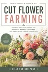 Cut Flower Farming: Growing Specialty Blooms for Bouquets, Markets, Weddings, and Small-Scale Flower Production - Alice Schwartz - 9798197263339