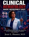CLINICAL HEMATOLOGY MADE INCREDIBLY EASY - Joan L. Hunter M. D - 9798197624796