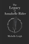 The Legacy of Annabelle Rider - Michelle Leigh - 9798198452206