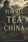 For All The Tea In China - Benandonner Publishing Original - 9798198491052