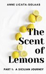 The Scent of Lemons, Part One: A Sicilian Journey - Anne Licata-Solaas - 9798201072513