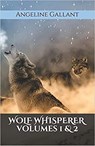 Wolf Whisperer volumes 1 & 2 - Angeline Gallant - 9798201073534