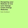 Designing Your Website to Use Less Energy: Green Energy Websites - Dale Stubbart - 9798201084592