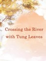 Crossing the River with Tung Leaves - Yang Liu - 9798201092030