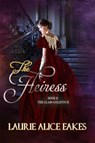 The Heiress - Laurie Alice Eakes - 9798201094942