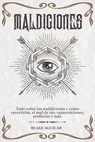 Maldiciones: Todo Sobre las Maldiciones y Cómo Revertirlas, el Mal de Ojo, Supersticiones, Profecías y más. - Blake Aguilar - 9798201139018