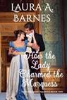 How the Lady Charmed the Marquess - BARNES,  Laura A - 9798201174439