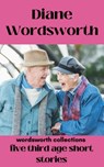 Five Third Age Short Stories - Diane Wordsworth - 9798201180249