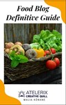 Food Blog Definitive Guide - Malia Kōnane - 9798201237943