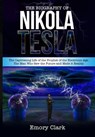 The Biography of Nikola Tesla : The Captivating Life of the Prophet of the Electronic Age. The Man Who Saw the Future and Made It Reality. - Emory Clark - 9798201241131