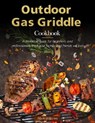 Outdoor Gas Griddle Cookbook : A barbecue guide for beginners and professionals that your family and friends will love - Mark Williams - 9798201297992
