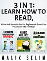 3 in 1: Learn How To Read, Write And Speak Arabic For Beginners & Grow Your Vocabulary The Fun Way! - Malik Selim - 9798201323219