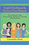 Grab A Girlfriend & Go Live Your Dreams - Cassandra Mack - 9798201374426